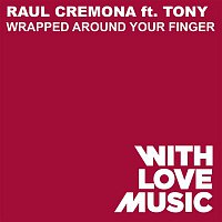 Raul Cremona – Wrapped Around Your Finger (feat. Tony)