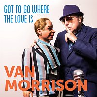 Van Morrison – Got To Go Where The Love Is