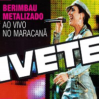 Ivete Sangalo – Berimbau Metalizado (Ao Vivo - Maracana)