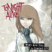 Tonight Alive – What Are You So Scared Of?