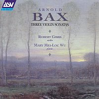 Robert Gibbs, Mary Mei-Loc Wu – Bax: Violin Sonatas 2 & 3; Violin Sonata in F