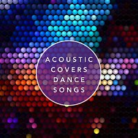 Acoustic Covers Dance Songs