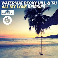 Tai, Watermat, & Becky Hill – All My Love (Remixes)