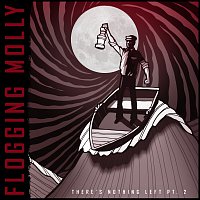 Flogging Molly – There's Nothing Left Pt. 2