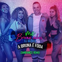 DJ Batata, MC Bruna Alves, Zambianco – A Bruna É Foda [Zambianco Remix]