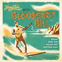 Bloodshot Bill – Hang Ten With Bloodshot Bill