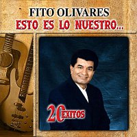 Fito Olivares – Esto Es Lo Nuestro: 20 Exitos