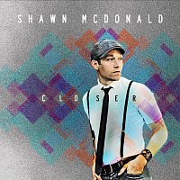 Shawn McDonald – Closer