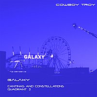 Cowboy Troy – Galaxy [Cantinas And Constellations Quadrant 3]