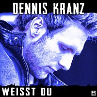 Dennis Kranz – Weisst du