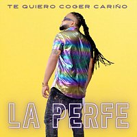 La Perfe – Te Quiero Coger Cariño