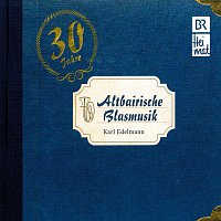 Karl Edelmann und seine Altbairische Blasmusik – Altbairische Blasmusik - 30 Jahre