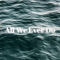 Přední strana obalu CD All We Ever Do