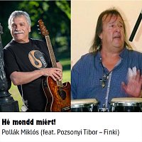 Pollák Miklós, Pozsonyi Tibor (Finki) – Hé mondd miért (feat. Pozsonyi Tibor (Finki))
