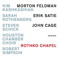 Kim Kashkashian, Sarah Rothenberg, Steven Schick, Houston Chamber Choir – Rothko Chapel - Morton Feldman / Erik Satie / John Cage