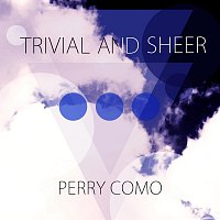 Perry Como – Trivial And Sheer