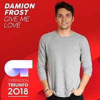 Damion Frost – Give Me Love [Operación Triunfo 2018]