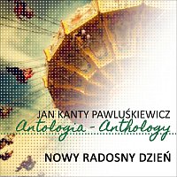 Různí interpreti – Nowy radosny dzien (Jan Kanty Pawluskiewicz Antologia)