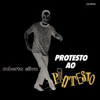 Roberto Silva – Protesto Ao Protesto