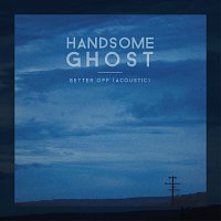 Handsome Ghost – Better Off [Acoustic]