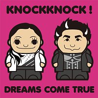 DREAMS COME TRUE – Knockknock!