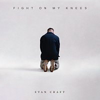 Evan Craft – Fight On My Knees