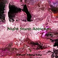 What They Say – Night Stand Addiction