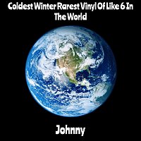 Johnny – Coldest Winter Rarest Vinyl of Like 6 in the World