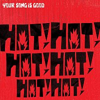 Your Song Is Good – Hot! Hot! Hot! Hot! Hot! Hot!