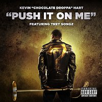 Kevin "Chocolate Droppa" Hart, Trey Songz – Push It On Me [From “What Now?”]