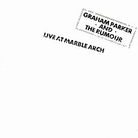Graham Parker & The Rumour – Live At Marble Arch [Live]