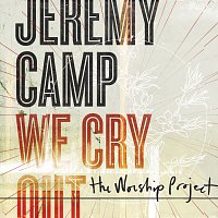 Jeremy Camp – We Cry Out: The Worship Project