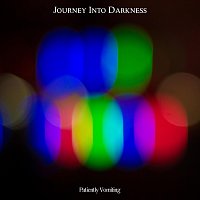 Patiently Vomiting – Journey into Darkness