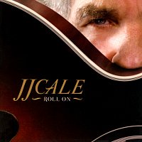 J. J. Cale – Roll On