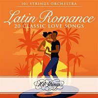 101 Strings Orchestra – Latin Romance: 20 Classic Love Songs