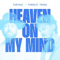 TobyMac, Forrest Frank – Heaven On My Mind