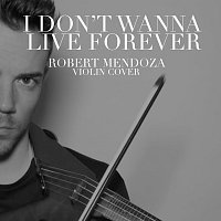 Robert Mendoza – I Don't Wanna Live Forever
