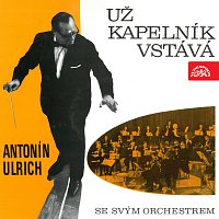 Antonín Ulrich se svým orchestrem – Už kapelník vstává...