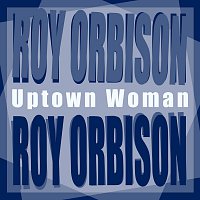 Roy Orbison – Uptown Woman