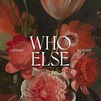 Gateway Worship – Who Else [Live]