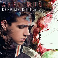 Axel Muniz – Keep My Cool (?Qué Me Haces Tú?)