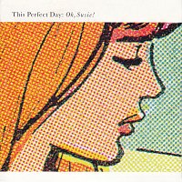 This Perfect Day – Oh, Susie!