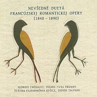 Didier Talpain, Hjördis Thébault, Pierre-Yves Pruvot – Nevšedné duetá francúzskej romantickej opery (1840-1890)