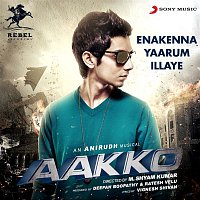 Anirudh Ravichander – Enakenna Yaarum Illaye (From "Aakko")