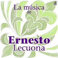 Ernesto Lecuona – La Música De Ernesto Lecuona