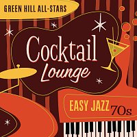 Green Hill All-Stars – Cocktail Lounge: Easy Jazz 70s