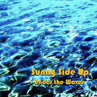 Sunny Side Up – Under The Waves