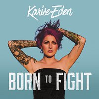 Karise Eden – Born To Fight