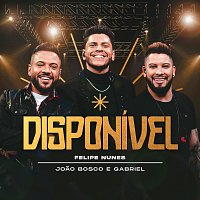 Felipe Nunes, Joao Bosco e Gabriel – Disponível [Ao Vivo]
