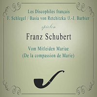 Basia Retchitzka, Jules Barbier, Les Discophiles francais – Les Discophiles francais / F. Schlegel, Basia von Retchitzka /J.-J. Barbier spielen: Franz Schubert: Vom Mitleiden Mariae (De la compassion de Marie)